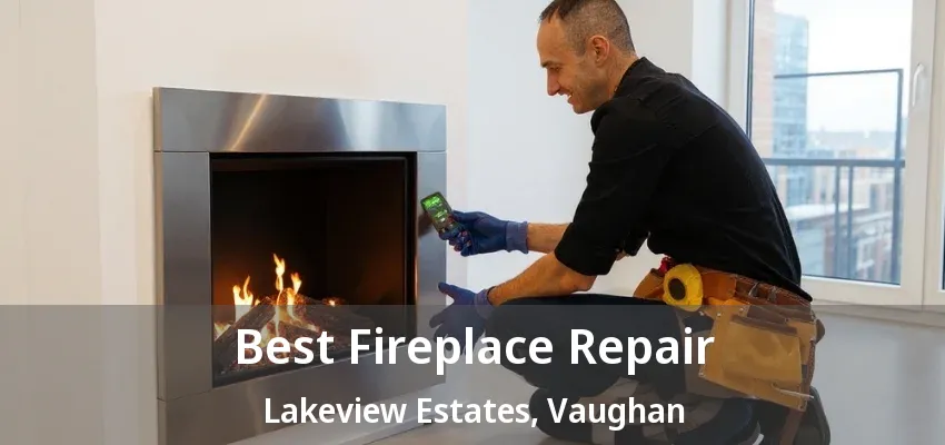 Best Fireplace Repair Lakeview Estates, Vaughan - ON Best Fireplace Repair Lakeview Estates, Vaughan - ON