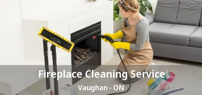 Fireplace Cleaning Service Vaughan - ON Fireplace Cleaning Service Vaughan - ON