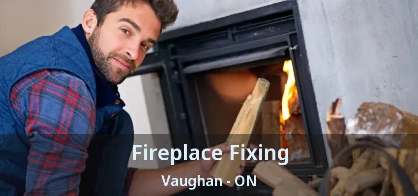 Fireplace Fixing Vaughan - ON
