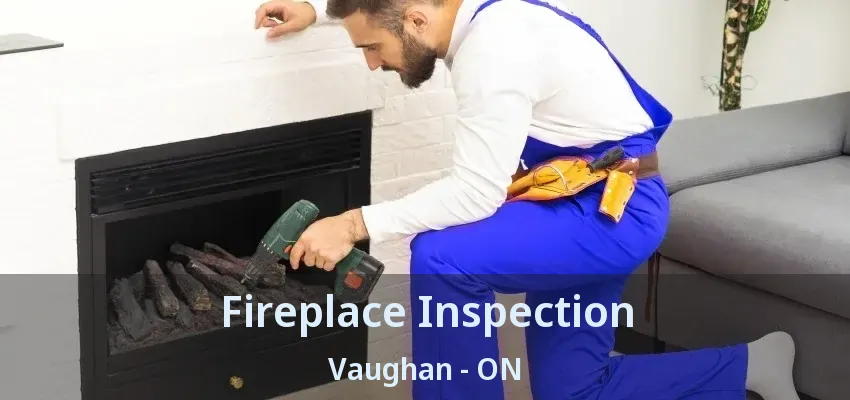 Fireplace Inspection Vaughan - ON