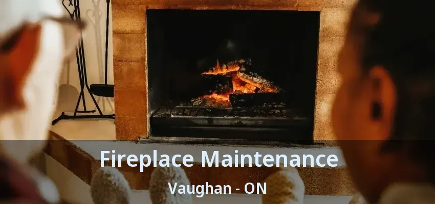 Fireplace Maintenance Vaughan - ON