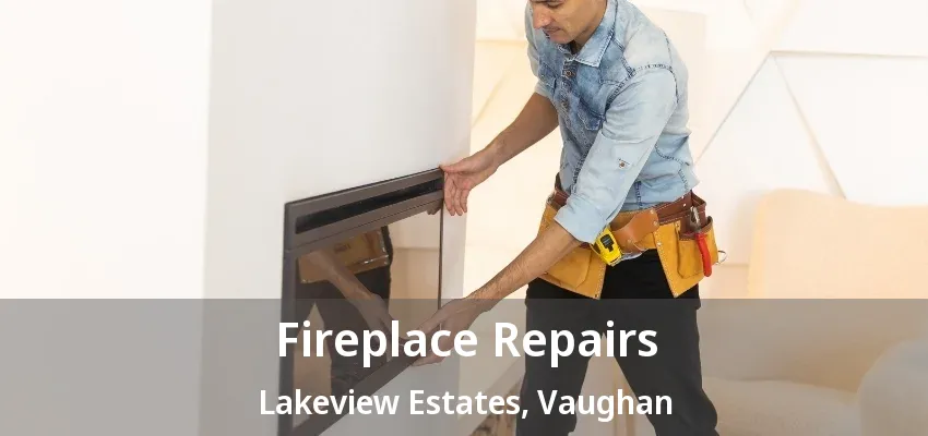 Fireplace Repairs Lakeview Estates, Vaughan - ON