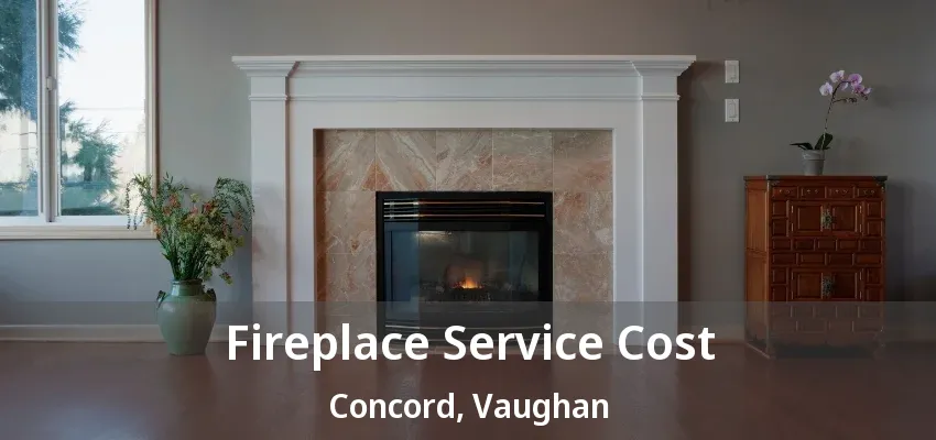 Fireplace Service Cost Concord, Vaughan - ON Fireplace Service Cost Concord, Vaughan - ON