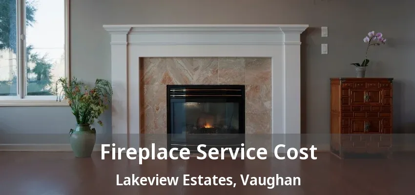 Fireplace Service Cost Lakeview Estates, Vaughan - ON Fireplace Service Cost Lakeview Estates, Vaughan - ON