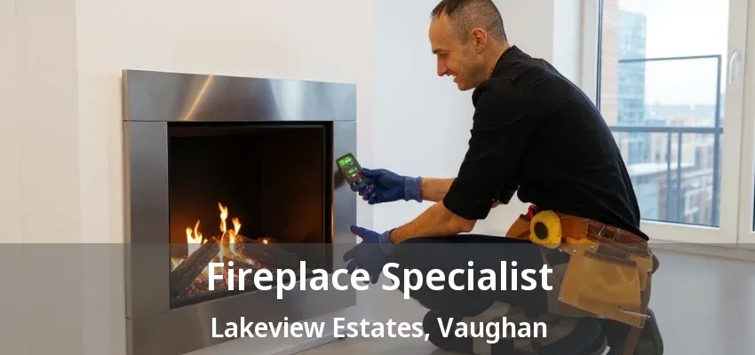 Fireplace Specialist Lakeview Estates, Vaughan - ON Fireplace Specialist Lakeview Estates, Vaughan - ON