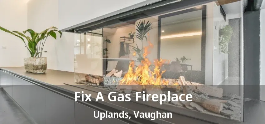 Fix A Gas Fireplace Uplands, Vaughan - ON Fix A Gas Fireplace Uplands, Vaughan - ON