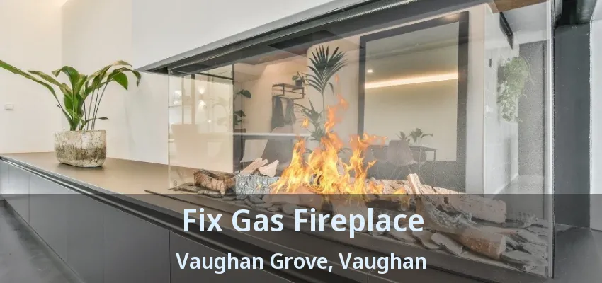 Fix Gas Fireplace Vaughan Grove, Vaughan - ON Fix Gas Fireplace Vaughan Grove, Vaughan - ON