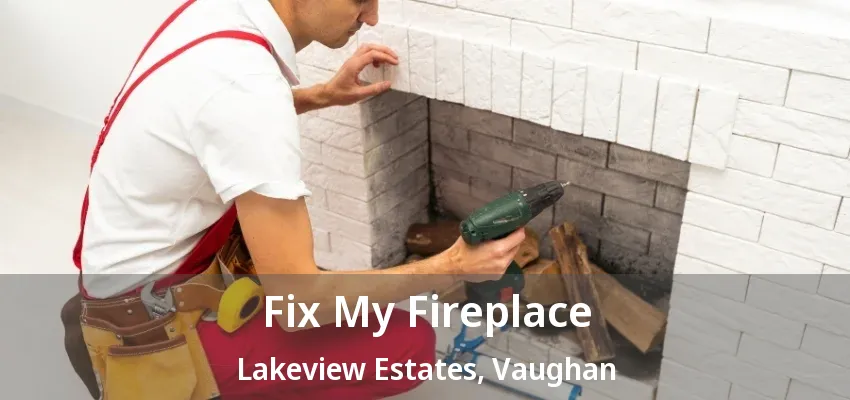 Fix My Fireplace Lakeview Estates, Vaughan - ON