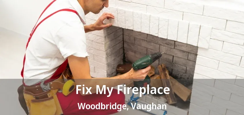 Fix My Fireplace Woodbridge, Vaughan - ON Fix My Fireplace Woodbridge, Vaughan - ON