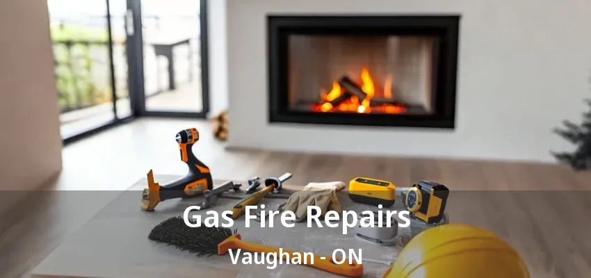 Gas Fire Repairs Vaughan - ON