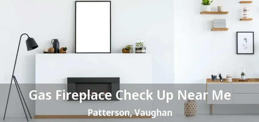 Gas Fireplace Check Up Near Me Patterson, Vaughan - ON Gas Fireplace Check Up Near Me Patterson, Vaughan - ON