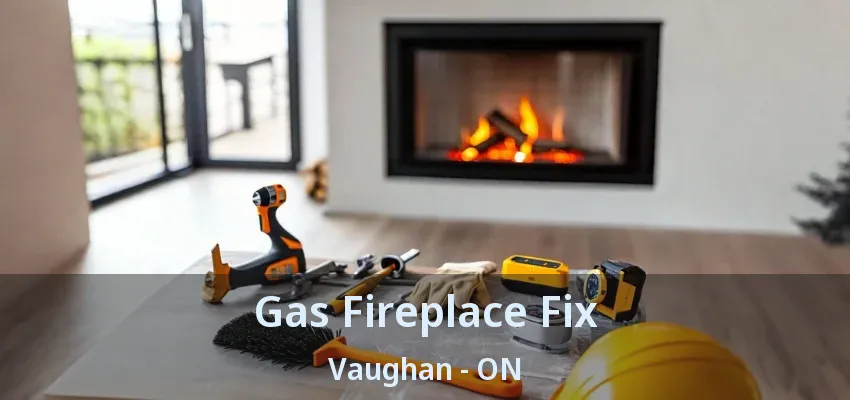 Gas Fireplace Fix Vaughan - ON