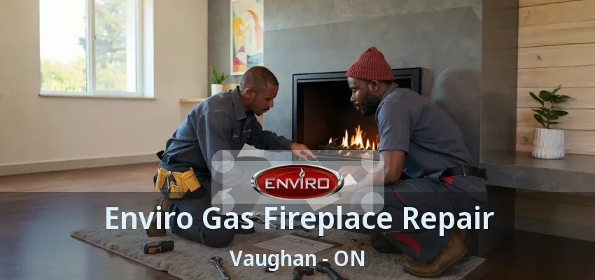 Enviro Gas Fireplace Repair Vaughan - ON Enviro Gas Fireplace Repair Vaughan - ON