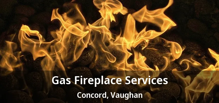 Gas Fireplace Services Concord, Vaughan - ON Gas Fireplace Services Concord, Vaughan - ON