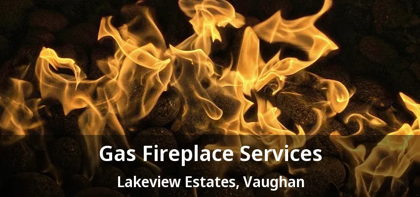 Gas Fireplace Services Lakeview Estates, Vaughan - ON Gas Fireplace Services Lakeview Estates, Vaughan - ON