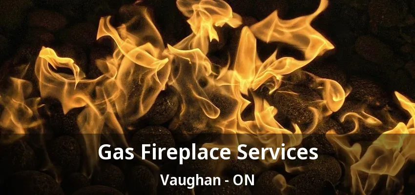 Gas Fireplace Services Vaughan - ON
