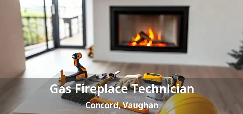 Gas Fireplace Technician Concord, Vaughan - ON Gas Fireplace Technician Concord, Vaughan - ON