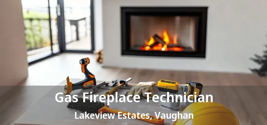 Gas Fireplace Technician Lakeview Estates, Vaughan - ON Gas Fireplace Technician Lakeview Estates, Vaughan - ON