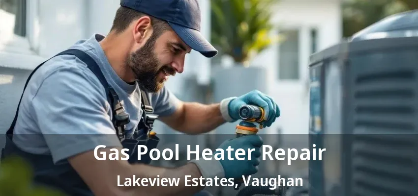 Gas Pool Heater Repair Lakeview Estates, Vaughan - ON