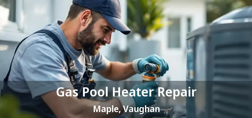 Gas Pool Heater Repair Maple, Vaughan - ON