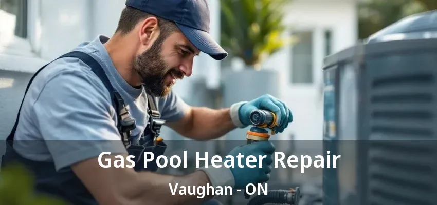 Gas Pool Heater Repair Vaughan - ON Gas Pool Heater Repair Vaughan - ON