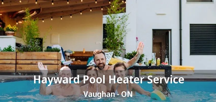 Hayward Pool Heater Service Vaughan - ON Hayward Pool Heater Service Vaughan - ON