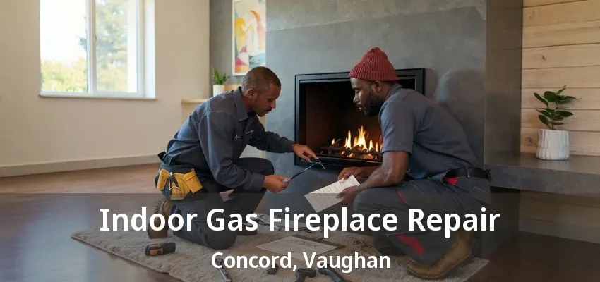 Indoor Gas Fireplace Repair Concord, Vaughan - ON Indoor Gas Fireplace Repair Concord, Vaughan - ON