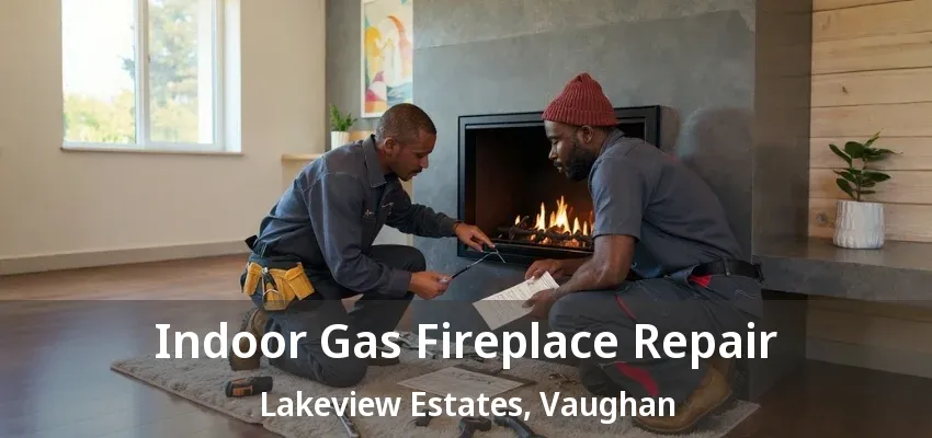 Indoor Gas Fireplace Repair Lakeview Estates, Vaughan - ON Indoor Gas Fireplace Repair Lakeview Estates, Vaughan - ON