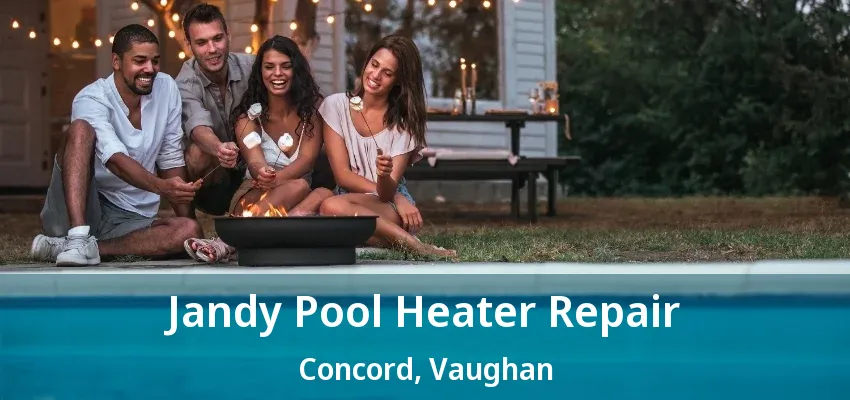 Jandy Pool Heater Repair Concord, Vaughan - ON Jandy Pool Heater Repair Concord, Vaughan - ON