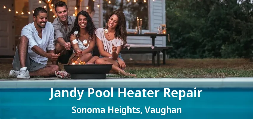 Jandy Pool Heater Repair Sonoma Heights, Vaughan - ON Jandy Pool Heater Repair Sonoma Heights, Vaughan - ON