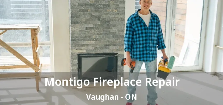 Montigo Fireplace Repair Vaughan - ON Montigo Fireplace Repair Vaughan - ON