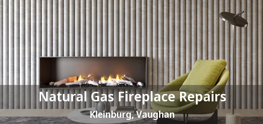 Natural Gas Fireplace Repairs Kleinburg, Vaughan - ON Natural Gas Fireplace Repairs Kleinburg, Vaughan - ON