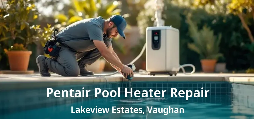 Pentair Pool Heater Repair Lakeview Estates, Vaughan - ON Pentair Pool Heater Repair Lakeview Estates, Vaughan - ON
