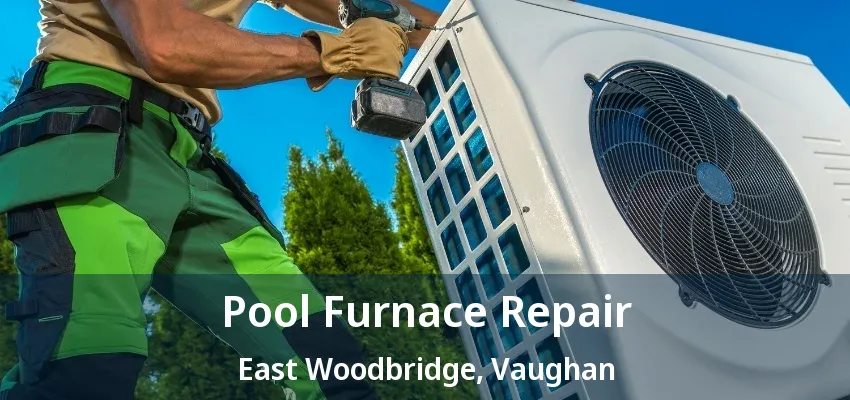 Pool Furnace Repair East Woodbridge, Vaughan - ON Pool Furnace Repair East Woodbridge, Vaughan - ON