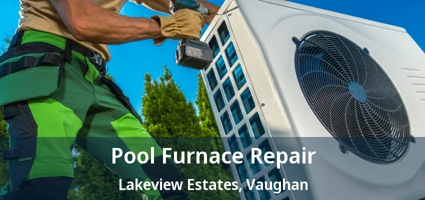 Pool Furnace Repair Lakeview Estates, Vaughan - ON