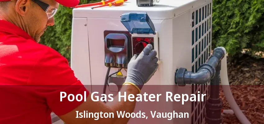 Pool Gas Heater Repair Islington Woods, Vaughan - ON Pool Gas Heater Repair Islington Woods, Vaughan - ON