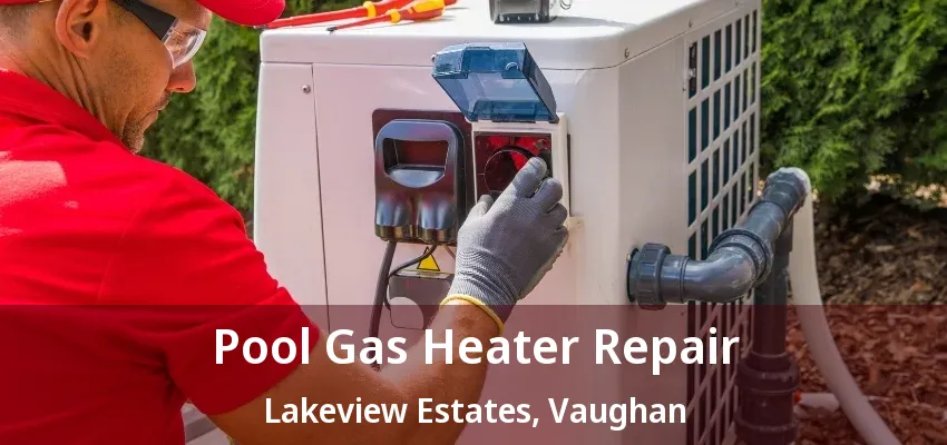 Pool Gas Heater Repair Lakeview Estates, Vaughan - ON