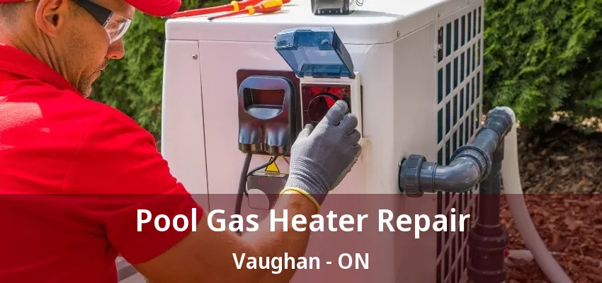 Pool Gas Heater Repair Vaughan - ON Pool Gas Heater Repair Vaughan - ON