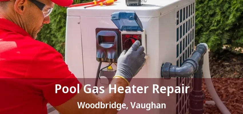 Pool Gas Heater Repair Woodbridge, Vaughan - ON Pool Gas Heater Repair Woodbridge, Vaughan - ON