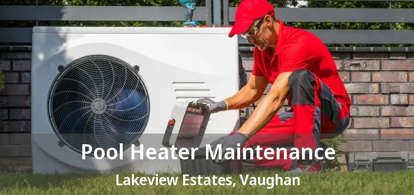 Pool Heater Maintenance Lakeview Estates, Vaughan - ON Pool Heater Maintenance Lakeview Estates, Vaughan - ON