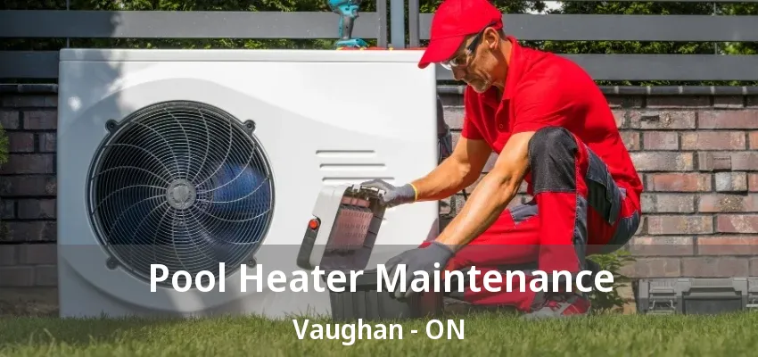Pool Heater Maintenance Vaughan - ON