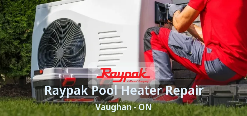 Raypak Pool Heater Repair Vaughan - ON Raypak Pool Heater Repair Vaughan - ON