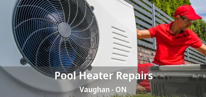 Pool Heater Repairs Vaughan - ON