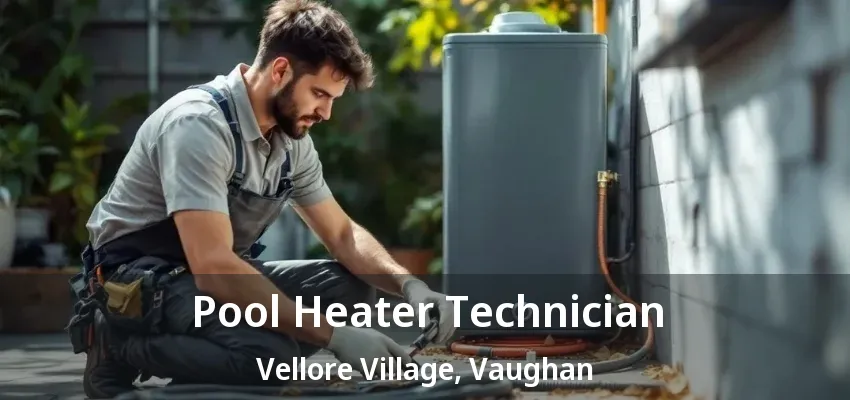 Pool Heater Technician Vellore Village, Vaughan - ON