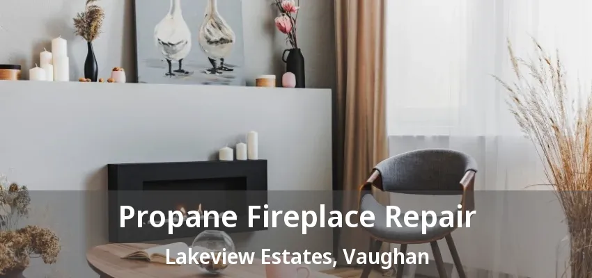 Propane Fireplace Repair Lakeview Estates, Vaughan - ON