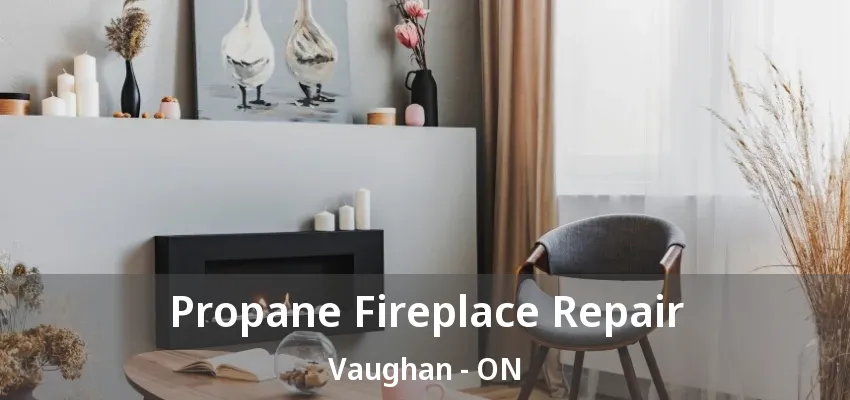 Propane Fireplace Repair Vaughan - ON