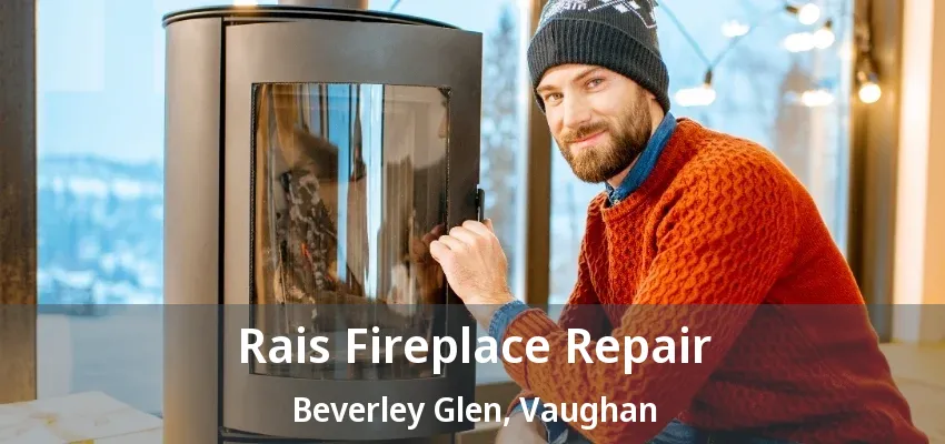 Rais Fireplace Repair Beverley Glen, Vaughan - ON