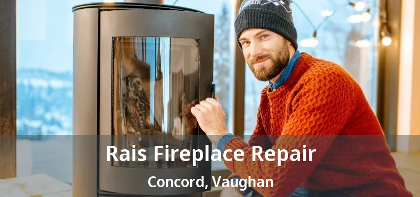 Rais Fireplace Repair Concord, Vaughan - ON
