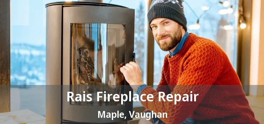 Rais Fireplace Repair Maple, Vaughan - ON