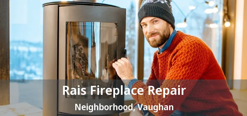 Rais Fireplace Repair Neighborhood, Vaughan - ON Rais Fireplace Repair Neighborhood, Vaughan - ON